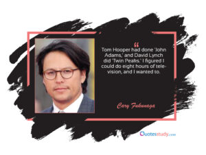 Cary Fukunaga Quotes